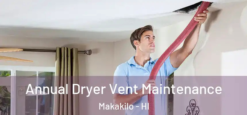  Annual Dryer Vent Maintenance Makakilo - HI