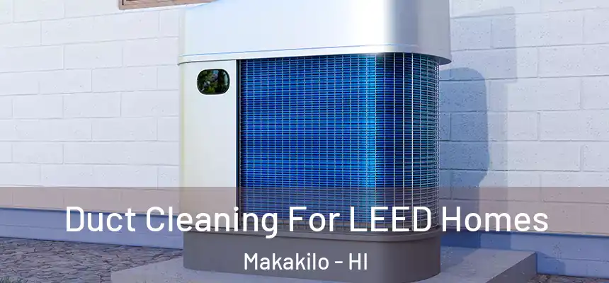  Duct Cleaning For LEED Homes Makakilo - HI