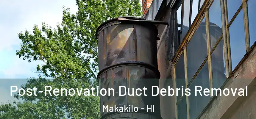  Post-Renovation Duct Debris Removal Makakilo - HI