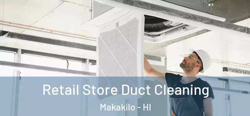  Retail Store Duct Cleaning Makakilo - HI