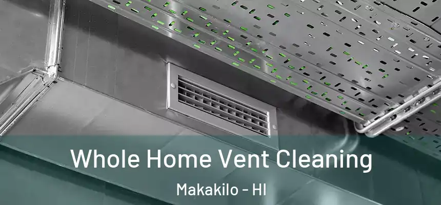  Whole Home Vent Cleaning Makakilo - HI